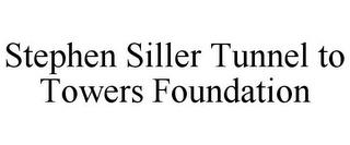 STEPHEN SILLER TUNNEL TO TOWERS FOUNDATION trademark