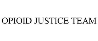 OPIOID JUSTICE TEAM trademark