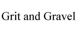 GRIT AND GRAVEL trademark