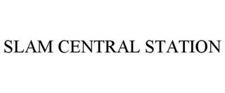 SLAM CENTRAL STATION trademark