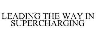 LEADING THE WAY IN SUPERCHARGING trademark