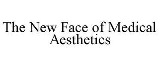 THE NEW FACE OF MEDICAL AESTHETICS trademark