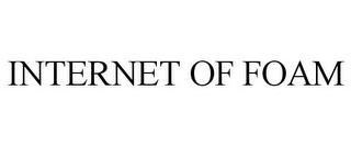 INTERNET OF FOAM trademark