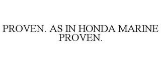 PROVEN. AS IN HONDA MARINE PROVEN. trademark