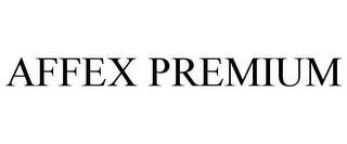 AFFEX PREMIUM trademark