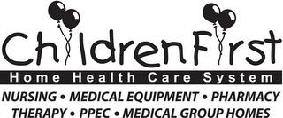 CHILDRENFIRST HOME HEALTH CARE SYSTEM NURSING · MEDICAL EQUIPMENT · PHARMACY THERAPY · PPEC · MEDICAL GROUP HOMESRSING · MEDICAL EQUIPMENT · PHARMACY THERAPY · PPEC · MEDICAL GROUP HOMES trademark