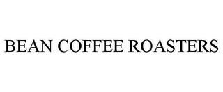 BEAN COFFEE ROASTERS trademark