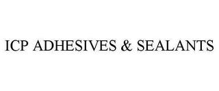 ICP ADHESIVES & SEALANTS trademark