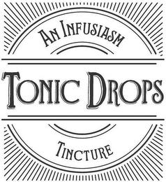 TONIC DROPS AN INFUSIASM TINCTURE trademark