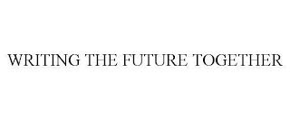 WRITING THE FUTURE TOGETHER trademark