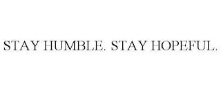 STAY HUMBLE. STAY HOPEFUL. trademark