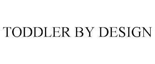 TODDLER BY DESIGN trademark