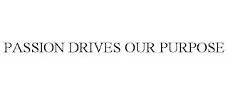 PASSION DRIVES OUR PURPOSE trademark