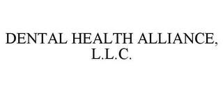 DENTAL HEALTH ALLIANCE, L.L.C. trademark