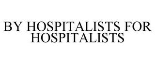 BY HOSPITALISTS FOR HOSPITALISTS trademark