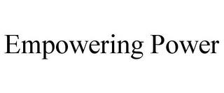 EMPOWERING POWER trademark