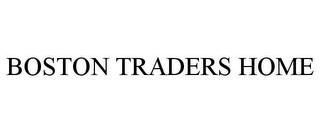 BOSTON TRADERS HOME trademark