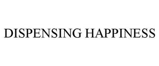 DISPENSING HAPPINESS trademark