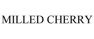 MILLED CHERRY trademark