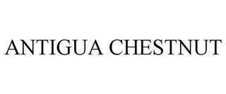 ANTIGUA CHESTNUT trademark