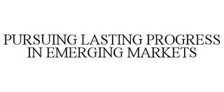 PURSUING LASTING PROGRESS IN EMERGING MARKETS trademark