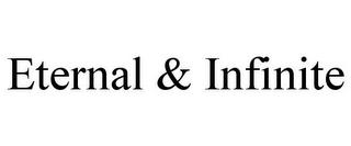 ETERNAL & INFINITE trademark