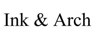 INK & ARCH trademark