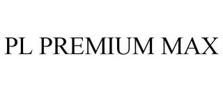 PL PREMIUM MAX trademark