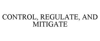 CONTROL, REGULATE, AND MITIGATE trademark