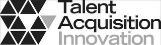 TALENT ACQUISITION INNOVATION trademark