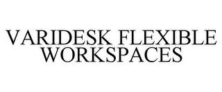 VARIDESK FLEXIBLE WORKSPACES trademark