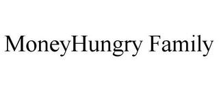 MONEYHUNGRY FAMILY trademark