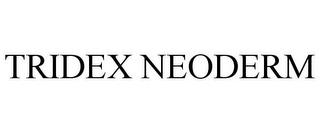 TRIDEX NEODERM trademark