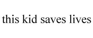 THIS KID SAVES LIVES trademark