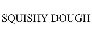 SQUISHY DOUGH trademark