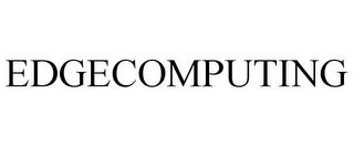 EDGECOMPUTING trademark