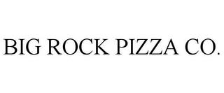 BIG ROCK PIZZA CO. trademark