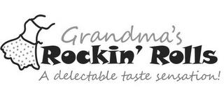 GRANDMA'S ROCKIN' ROLLS A DELECTABLE TASTE SENSATION trademark