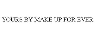 YOURS BY MAKE UP FOR EVER trademark