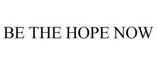 BE THE HOPE NOW trademark