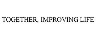 TOGETHER, IMPROVING LIFE trademark