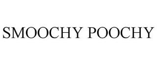 SMOOCHY POOCHY trademark