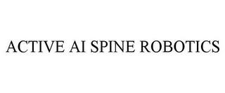 ACTIVE AI SPINE ROBOTICS trademark