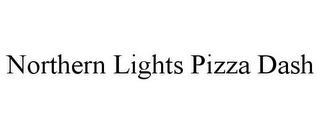 NORTHERN LIGHTS PIZZA DASH trademark