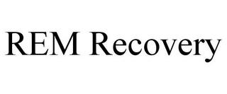 REM RECOVERY trademark