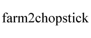 FARM2CHOPSTICK trademark