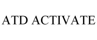 ATD ACTIVATE trademark