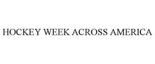 HOCKEY WEEK ACROSS AMERICA trademark