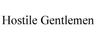 HOSTILE GENTLEMEN trademark