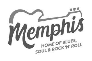 MEMPHIS HOME OF BLUES, SOUL & ROCK 'N' ROLL trademark